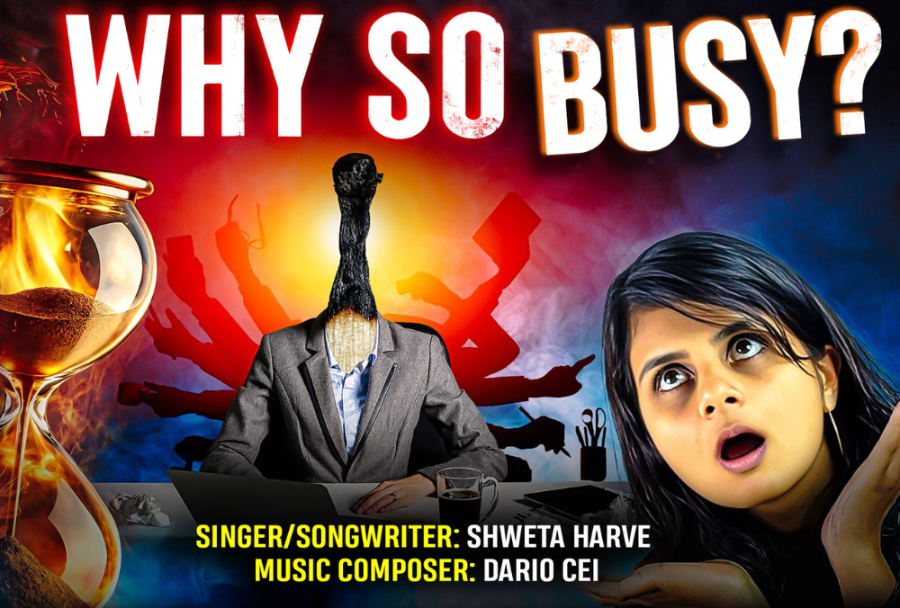 Shweta Harve "Why So Busy?" A Musical Wake-Up Call to Our Chronically Distracted Lives